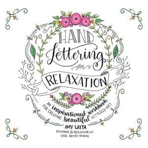 Hand Lettering for Relaxation: An Inspirational Workbook for Creating Beautiful